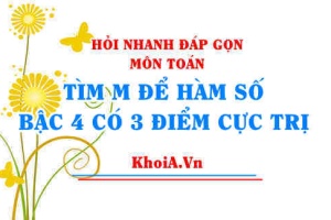 Tìm m để hàm số có 3 điểm cực trị, tìm m để hàm bậc 4 có 3 cực trị? Toán lớp 12 - Hỏi nhanh đáp gọn